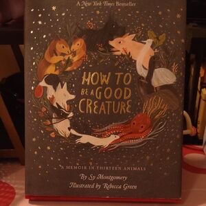 How To Be A Good Creature A Memory In 13 Animals By Saint Montgomery
